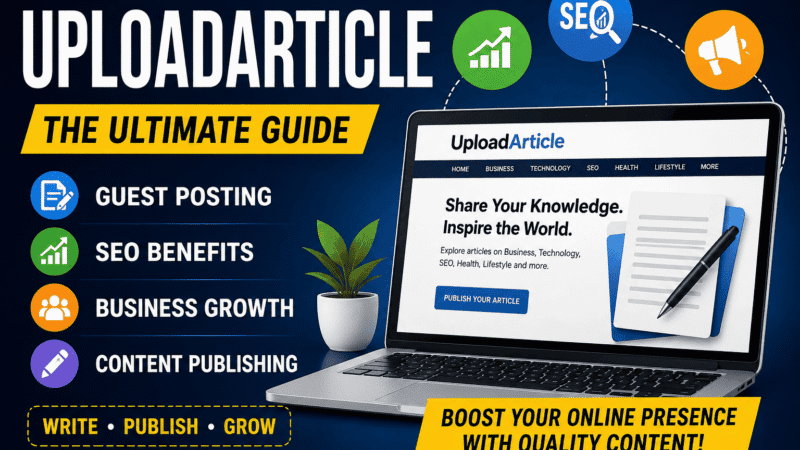 UploadArticle: Complete Guide to the Content Publishing & Guest Posting Platform (2026)